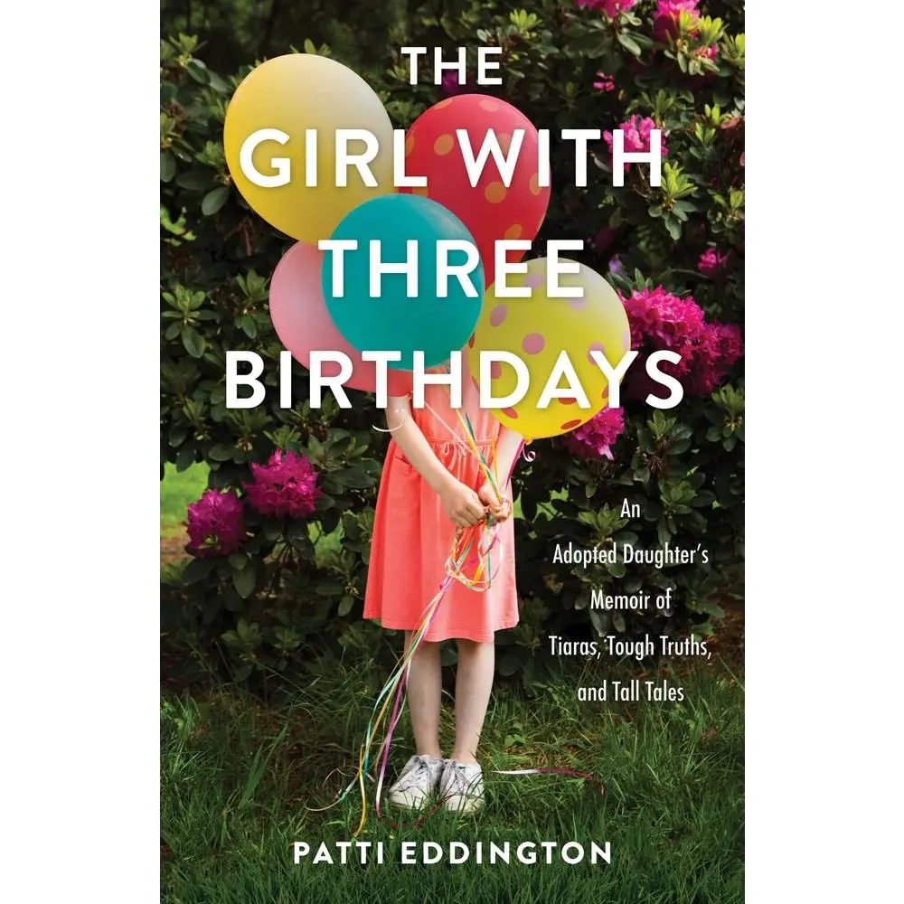 USED Book - The Girl with Three Birthdays: An Adopted Daughter's Memoir of Tiaras, Tough Truths, and Tall Tales by Eddington, Patti (Paperback) - english