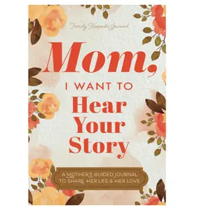 Mom, I Want to Hear Your Story: A Mother’s Guided Journal To Share Her Life & Her Love (Hear Your Story Books) Paperback