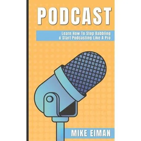 USED Book - Podcast: Learn how to Stop Babbling & Start Podcasting Like a Pro by Eiman, Mike (Paperback) - english