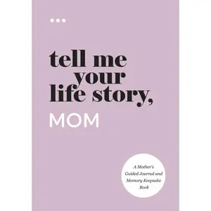 Tell Me Your Life Story, Mom: A Mother’s Guided Journal and Memory Keepsake Book (Tell Me Your Life Story® Series Books)   Paperback – April 18, 2021