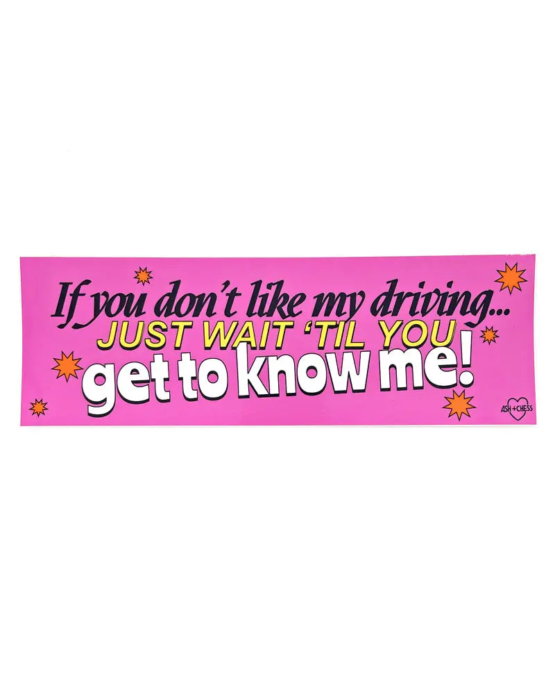 Wait 'Til You Get To Know Me! Bumper Sticker