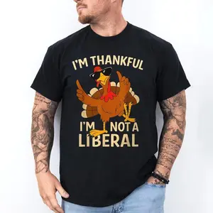 I’m Thankful I’m Not A Liberal T-Shirt, Funny Thanksgiving graphic Tee, Vintage Funny Turkey Gift, Trendy Holiday, Aesthetic Thanksgiving Party, Unique Gift For Unisex