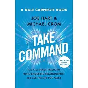 TAKE COMMAND: FIND YOUR INNER STRENGTH, BUILD ENDURING RELATIONSHIPS, AND LIVE THE LIFE YOU WA [Tradepaper]