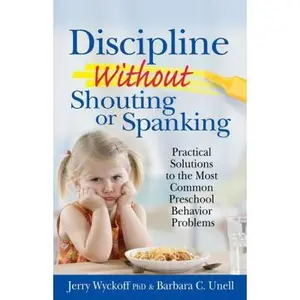 USED-Discipline Without Shouting or Spanking: Practical Solutions to the Most Common Preschool Behavior Problems by Jerry Wyckoff (Paperback)
