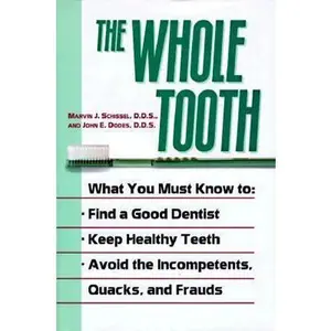 USED-The Whole Tooth: How To Find A Good Dentist, Keep Healthy Teeth, And Avoid The Incompetents, Quacks, And Frauds by Marvin J. Schissel (Hardcover)