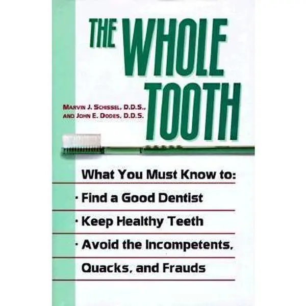 USED-The Whole Tooth: How To Find A Good Dentist, Keep Healthy Teeth, And Avoid The Incompetents, Quacks, And Frauds by Marvin J. Schissel (Hardcover)