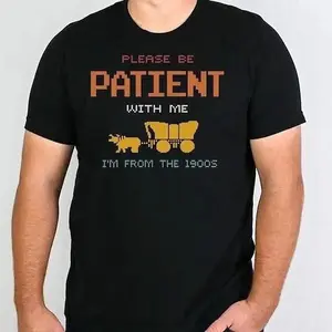 Funny Dad Gift for Him, Wild West Tee, Boyfriend Birthday Present T-Shirt, Funny Mom Gift for Her, I'm From The 1900s Shirt, Please Be Patient
