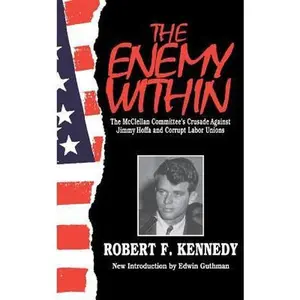 USED-The Enemy Within: The Mcclellan Committee's Crusade Against Jimmy Hoffa And Corrupt Labor Unions by Robert F. Kennedy (Paperback)