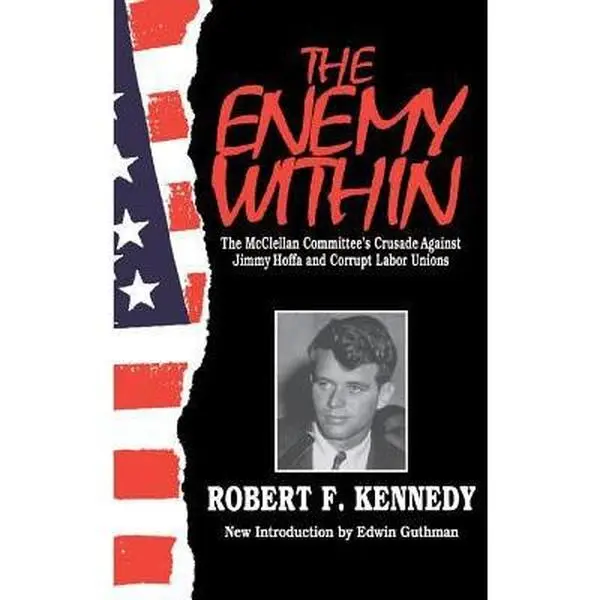 USED-The Enemy Within: The Mcclellan Committee's Crusade Against Jimmy Hoffa And Corrupt Labor Unions by Robert F. Kennedy (Paperback)