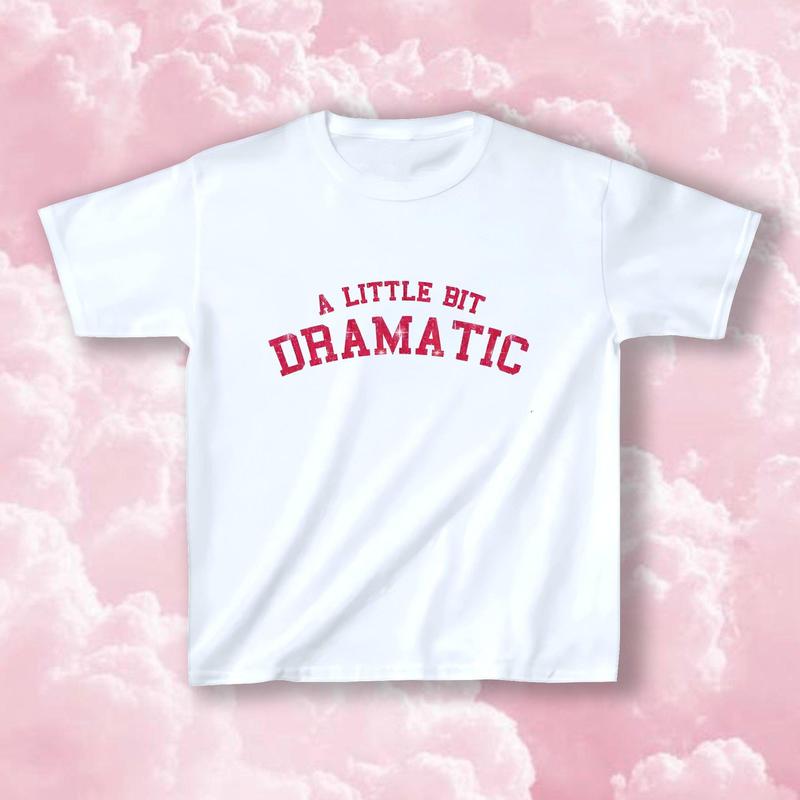 A Little Bit Dramatic Baby Tee Y2k Women's Fitted Tee Cute Girly Funny Meme Tee Trendy Crop Top Gift For Her Custom Y2k Fashion Gf Gift