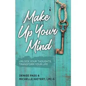 USED-Make Up Your Mind: Unlock Your Thoughts, Transform Your Mind by Pass, Denise (Paperback)
