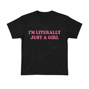 I'm Literally Just A Girl T-Shirt, Cute Aesthetic Graphic Tee, Casual Streetwear Tops for Women, Womenswear Tshirt Summer Crewneck
