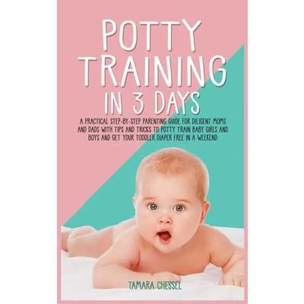 USED-Potty Training in 3 Days: A Practical Step-By-Step Parenting Guide for Diligent Moms and Dads with Tips and Tricks to Potty Train Baby Girls and by Chessel, Tamara (Hardcover)