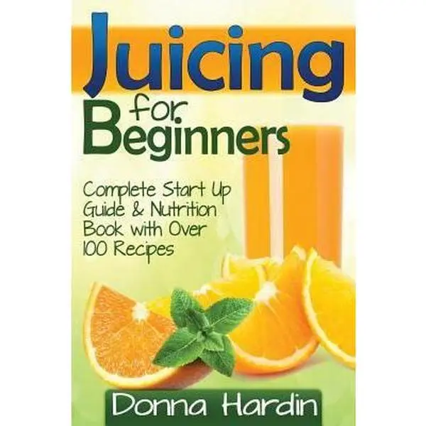 USED Book - Juicing for Beginners: Complete Juicing Start Up Guide and Nutrition Book with 100+ Juicing Recipes for Health, Weight Loss, Energy, Detox an by Hardin, Donna (Paperback) - english