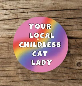 Your Local Childless Cat Lady Sticker | Circle | Vinyl Sticker | Water Resistant Sticker | Novelty | Cute | Kamala Sticker | Gay Sticker