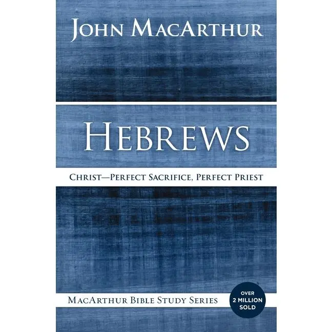 Hebrews: Christ: Perfect Sacrifice, Perfect Priest -- John F. MacArthur - Paperback
