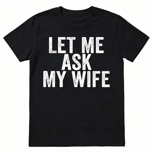 Best Gift for Husband - "Let Me Ask My Wife" Men's T-Shirt - Funny Anniversary, Birthday, Father's Day Present
