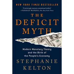 The Deficit Myth: Modern Monetary Theory and the Birth of the People's Economy Paperback – March 9, 2021