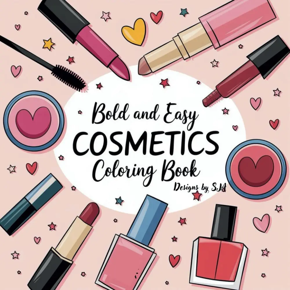 Cosmetics: Bold and Easy Coloring Book for Adults, Kids and Seniors with Simple and Relaxing Cosmetic Designs for those who love to indulge in the ... Creativity. (Bold and Easy Coloring Books)