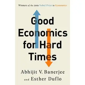 Good Economics for Hard Times by Banerjee, Abhijit V.