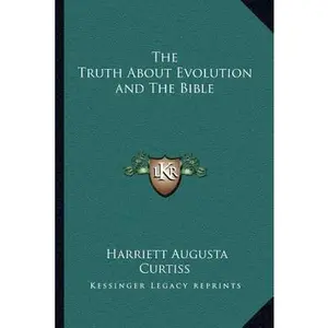 USED-The Truth About Evolution and The Bible by Curtiss, Harriett Augusta (Paperback)