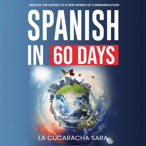 Spanish in 60 Days: The Language Learning Workbook With Common Slang Words & Phrases, Conversation Starters, & Grammar Rules to Live By!