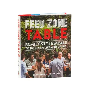 Feed Zone Table Cookbook – 100 Healthy Dinner Recipes by Chef Biju Thomas & Dr. Allen Lim | Simple Meals for Athletes, Families & Friends | Eat Well, Train Better, Live Fully