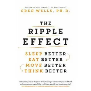 USED-The Ripple Effect: Sleep Better, Eat Better, Move Better, Think Better by Greg Wells (Paperback)
