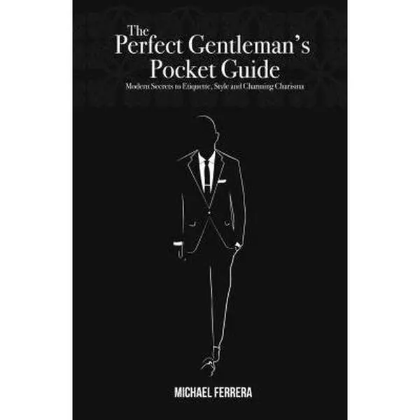 USED-The Perfect Gentleman's Pocket Guide: Modern Secrets to Etiquette, Style, and Charming Charisma by Ferrera, Michael G. (Paperback)