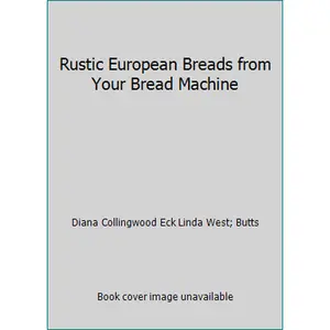 USED-Rustic European Breads from Your Bread Machine by Diana Collingwood Eck Linda West (Hardcover)
