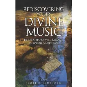 USED-Rediscovering Your Divine Music: Finding Harmony & Balance Through Inner Peace by Leuthold, Scott C. (Paperback)