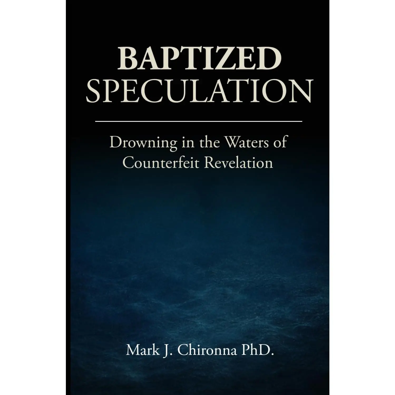Baptized Speculation: Drowning in the Waters of Counterfeit Revelation