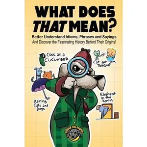 USED-What Does That Mean?: Better Understand Idioms, Phrases, and Sayings And Discover the Fascinating History Behind Their Origins by The Pooper, Cooper (Paperback)