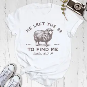 He Left The 99 To Find Me Christian T-Shirt for Women & Men Trendy Gift for Christians Short Sleeve Tees Matthew 18 12 14 Faith Based Inspirational Shirt
