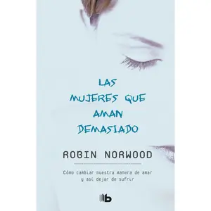 Las Mujeres Que Aman Demasiado / Women Who Love Too Much -- Robin Norwood - Paperback