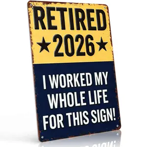 "Retired 2026 - I Worked My Whole Life for This Sign" 8x12 Inch Aluminum Metal Sign - Funny Retirement Wall Decor for Home, Patio, Man Cave, and Retirement Party Spaces - Retro Vintage Tin Poster with Bold Retirement Quote