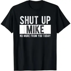 Shut Up Mike No More From You Today T-Shirt Cotton Crew Neck Short Sleeve Casual Classic Graphic Tee for Men Comfortable Versatile Everyday Wear