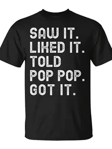 Saw It Liked It Told Pop-Pop Got It| Unisex Casual T-Shirt for Daily Wear, Funny Christmas Novelty, Trendy Streetwear, Top Quality Comfortable, Pure 220G, Crew Neck, Regular Fit