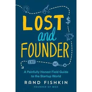 USED-Lost and Founder: A Painfully Honest Field Guide to the Startup World by Fishkin, Rand (Hardcover)