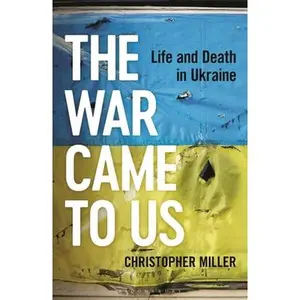 USED-The War Came to Us: Life and Death in Ukraine -- A Waterstones Book of the Year 2023 by Miller, Christopher (Hardcover)