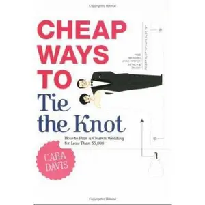 USED-Cheap Ways to Tie the Knot: How to Plan a Church Wedding for Less Than $5,000 by Cara Davis (Paperback)