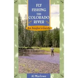 USED-Fly Fishing the Colorado River: An Angler's Guide (The Pruett Series) by Al Marlowe (Paperback)