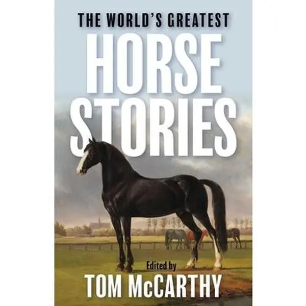 The World's Greatest Horse Stories -- Tom McCarthy, Paperback