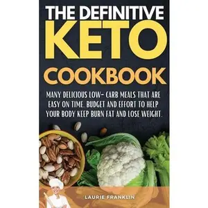 USED-The Definitive Keto Cookbook: Many Delicious Low-Carb Meals That Are Easy on Time, Budget, and Effort to help your body keep burn fat and lose weigh by Franklin, Laurie (Hardcover)