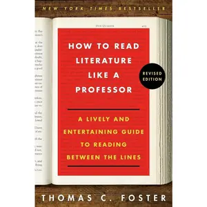 How to Read Literature Like a Professor: A Lively and Entertaining Guide to Reading Between the Lines, Revised Edition   Paperback – February 25, 2014