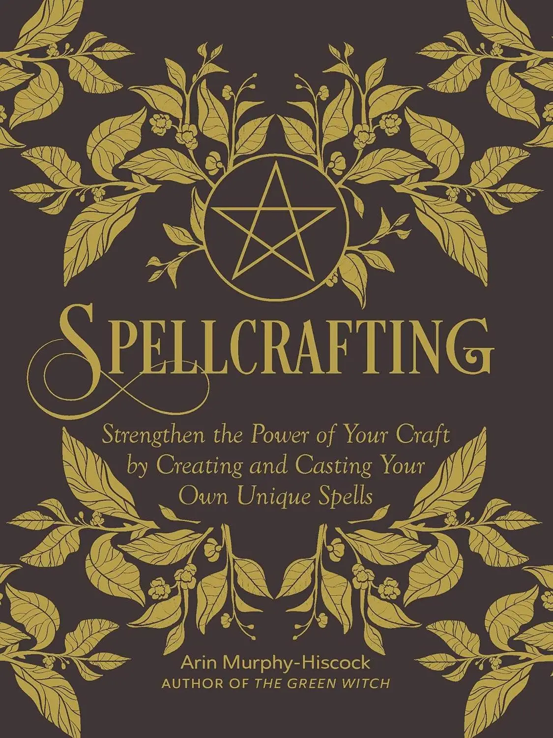 Spellcrafting: Strengthen the Power of Your Craft by Creating and Casting Your Own Unique Spells  Hardcover