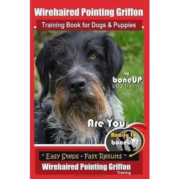 USED-Wirehaired Pointing Griffon Training Book for Dogs and Puppies by Bone Up DOG Training: Are You Ready to Bone Up? Easy Steps * Fast Results Wirehaired by Kaner, Karen Douglas (Paperback)