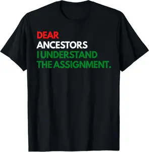 100% Cotton Dear Ancestors I Understand The Assignment T-Shirt