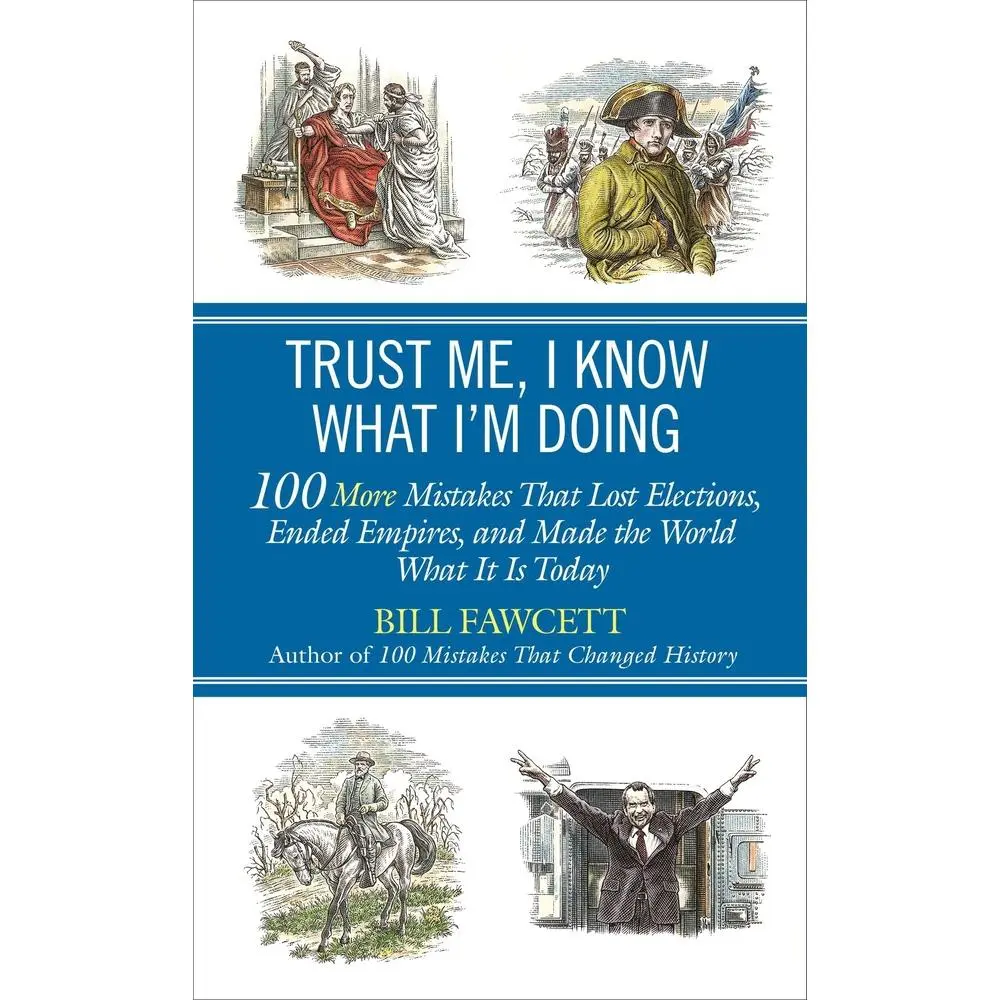 USED Book - Trust Me, I Know What I'm Doing: 100 More Mistakes That Lost Elections, Ended Empires, and Made the World What It Is Today by Fawcett, Bill (Paperback) - english