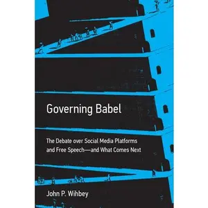 Governing Babel: The Debate Over Social Media Platforms and Free Speech--And What Comes Next -- John P. Wihbey - Paperback
